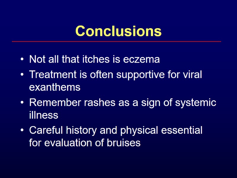 Conclusions Not all that itches is eczema Treatment is often supportive for viral exanthems